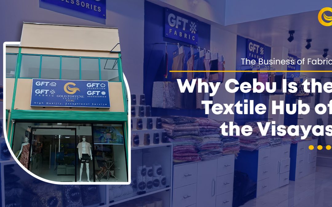 The Business of Fabric: Why Cebu Is the Textile Hub of the Visayas