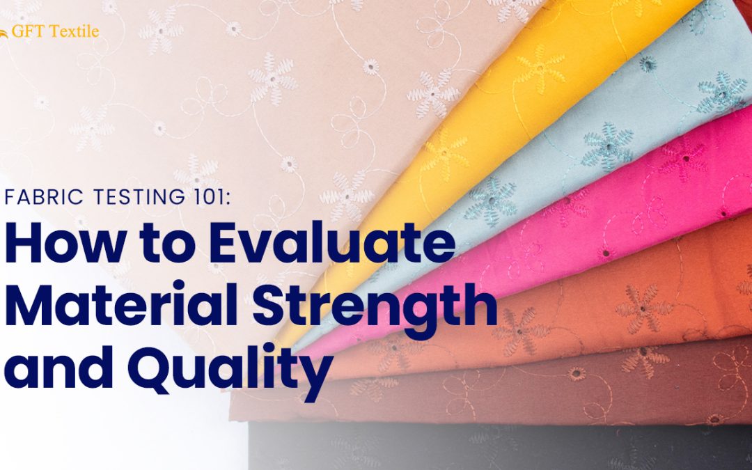 Fabric Testing 101: How to Evaluate Material Strength and Quality