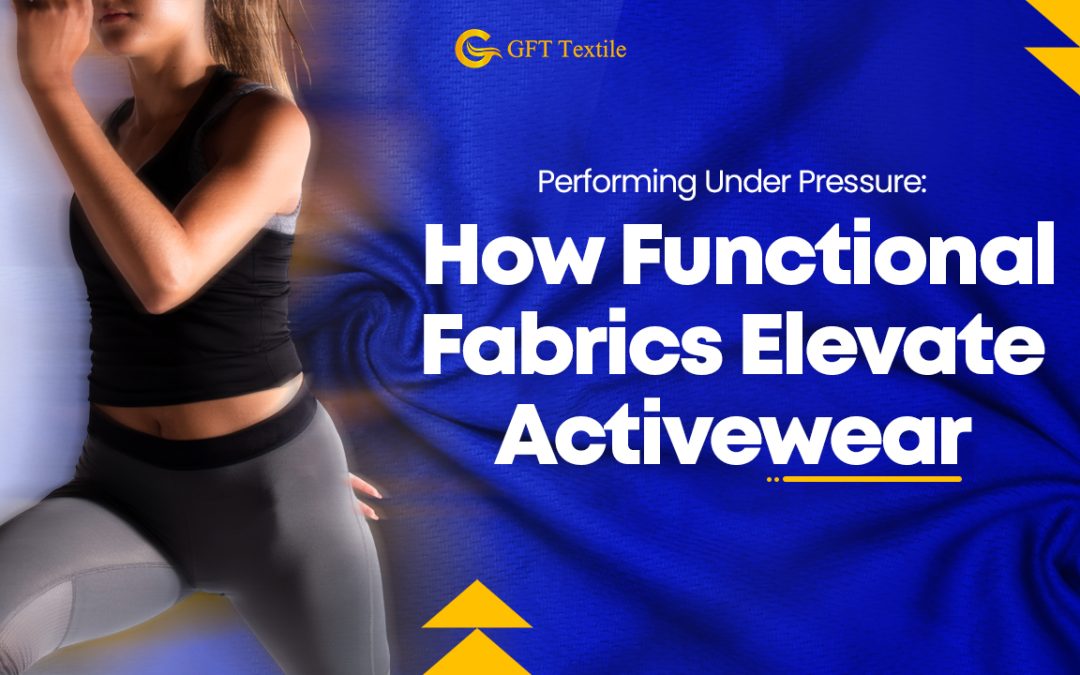 Performing Under Pressure: How Functional Fabrics Elevate Activewear