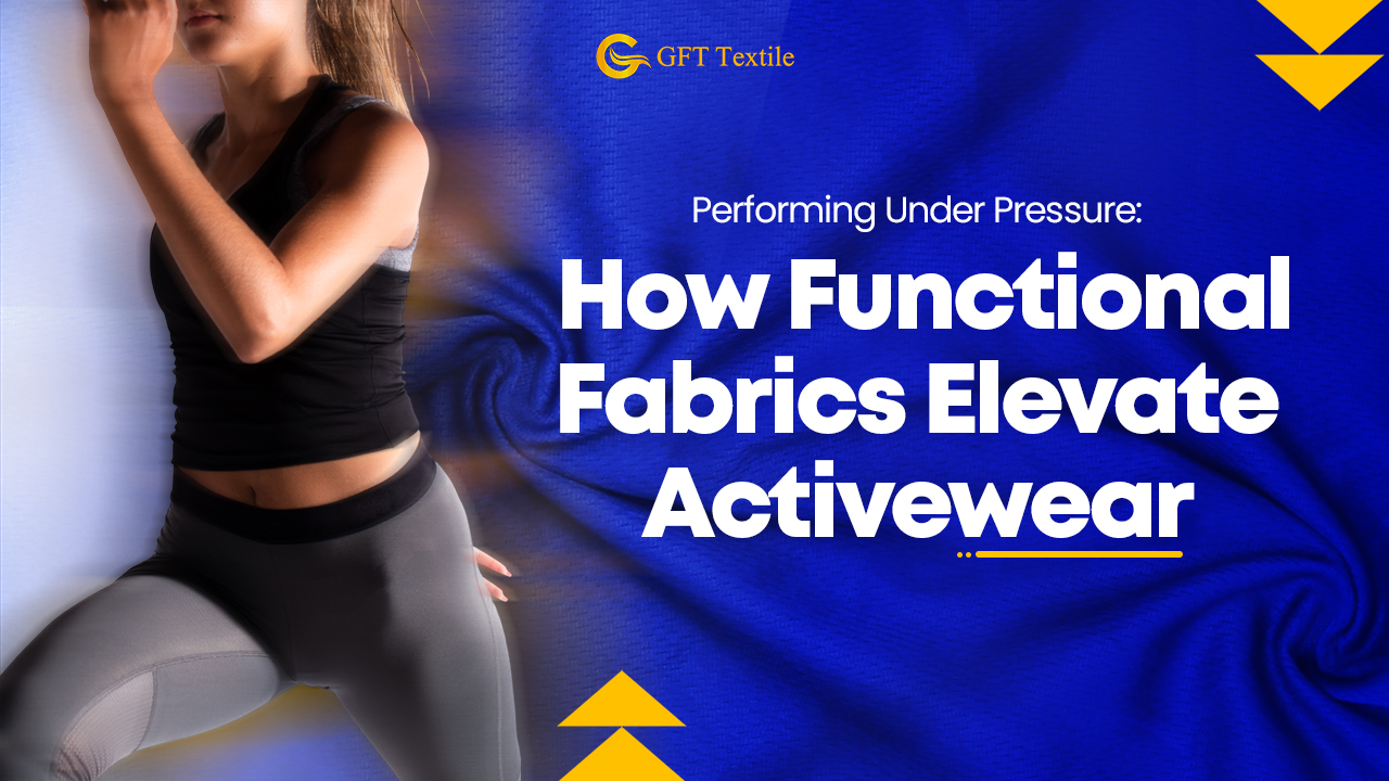 Performing Under Pressure: How Functional Fabrics Elevate Activewear