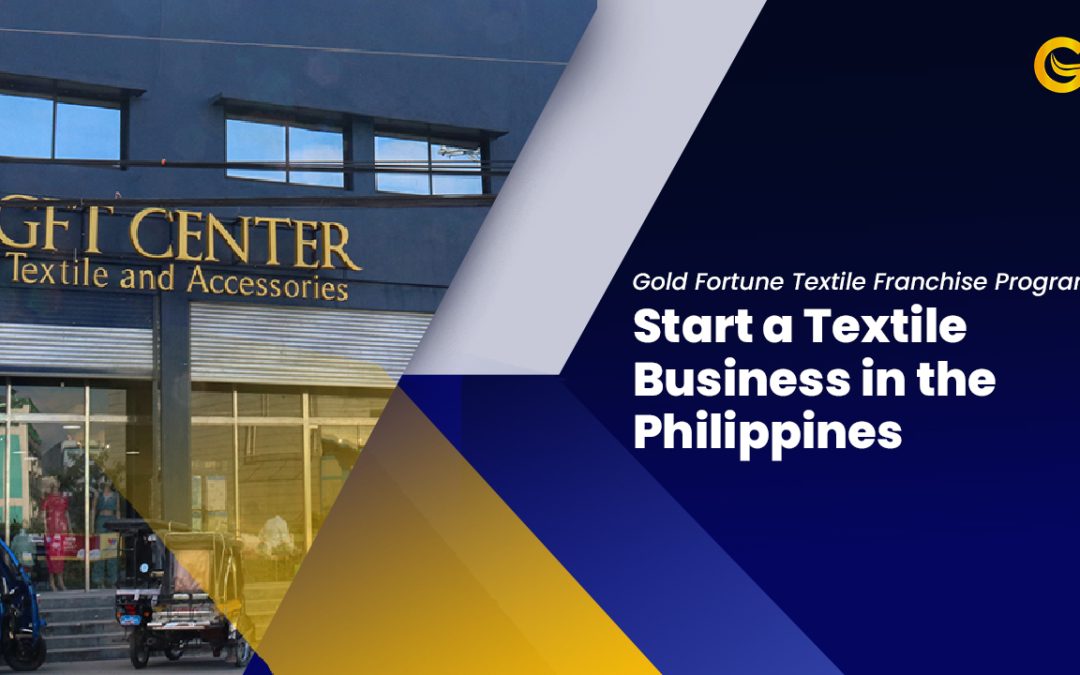 Gold Fortune Textile Franchise Program: Start a Textile Business in the Philippines