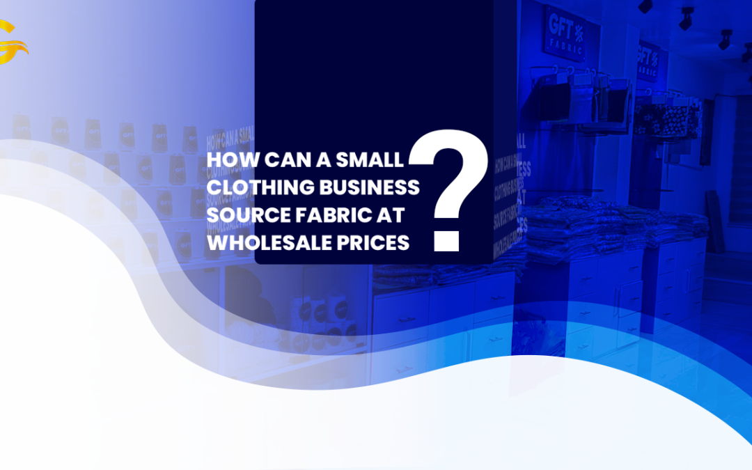 How Can a Small Clothing Business Source Fabric at Wholesale Prices?