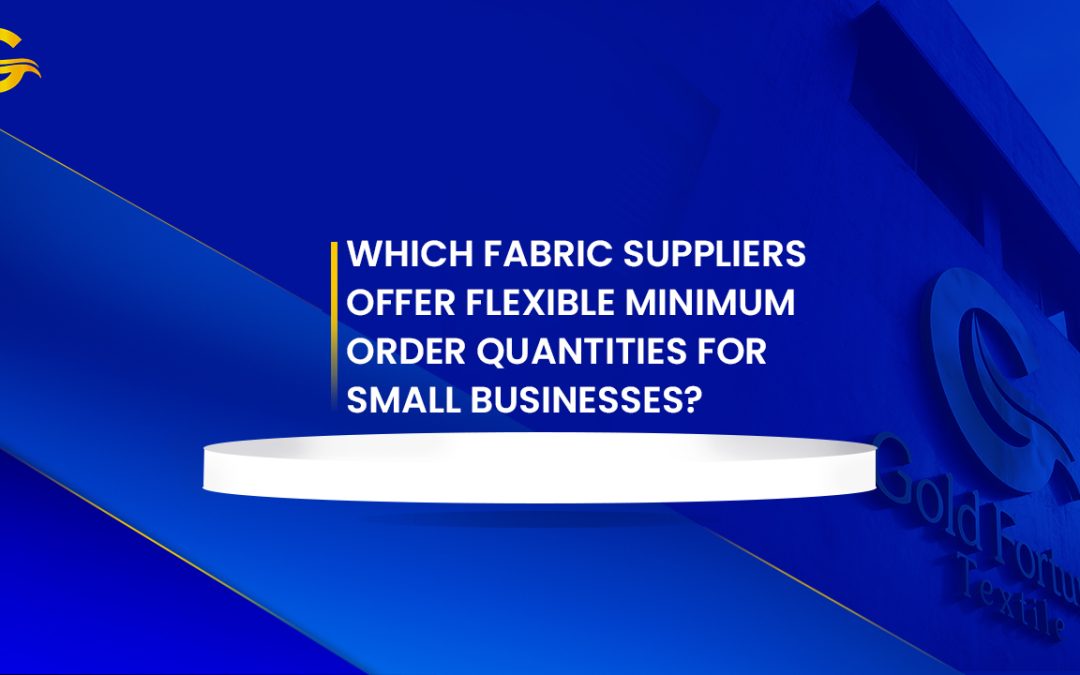 Which Fabric Suppliers Offer Flexible Minimum Order Quantities for Small Businesses?