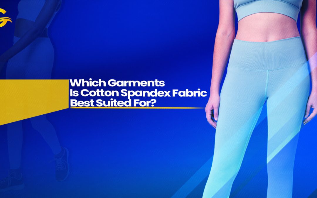 Which Garments Is Cotton Spandex Fabric Best Suited For?