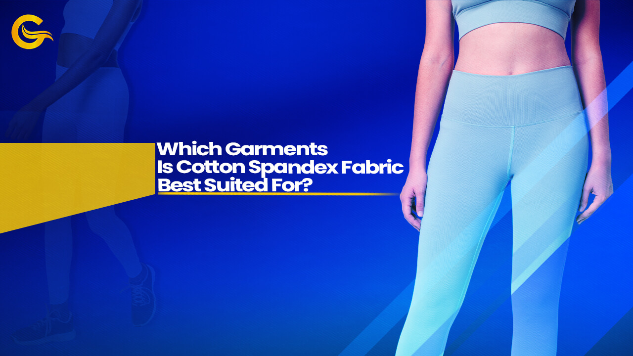 Which Garments Is Cotton Spandex Fabric Best Suited For?